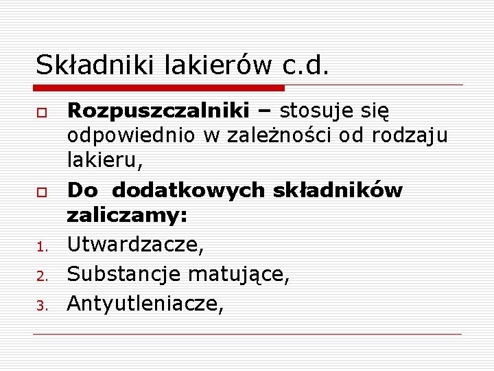 Składniki lakierów c. d. o o 1. 2. 3. Rozpuszczalniki – stosuje się odpowiednio