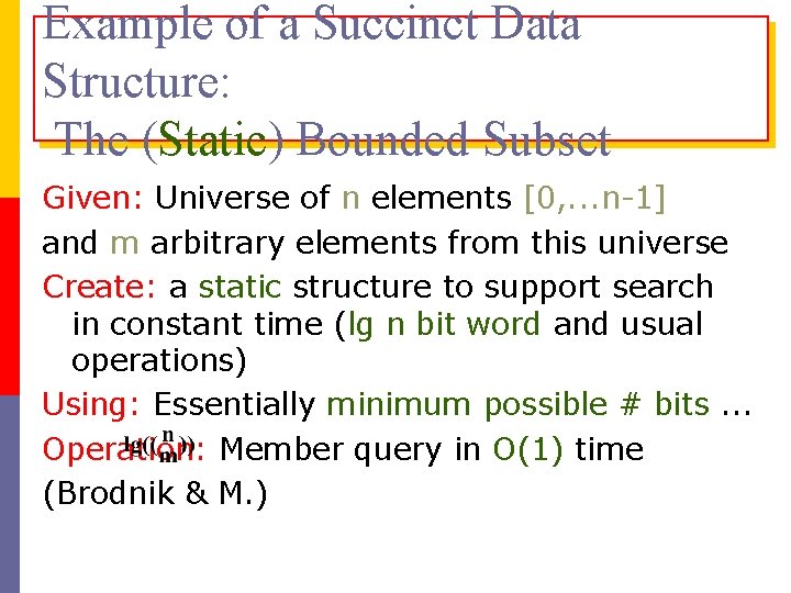 Example of a Succinct Data Structure: The (Static) Bounded Subset Given: Universe of n