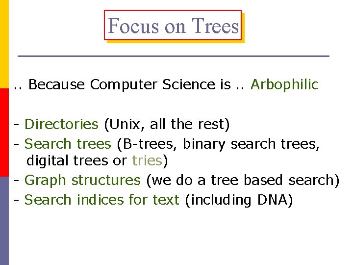 Focus on Trees. . Because Computer Science is. . Arbophilic - Directories (Unix, all