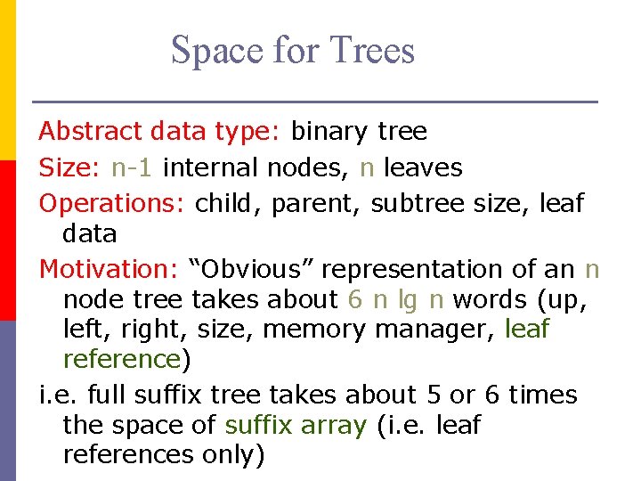 Space for Trees Abstract data type: binary tree Size: n-1 internal nodes, n leaves