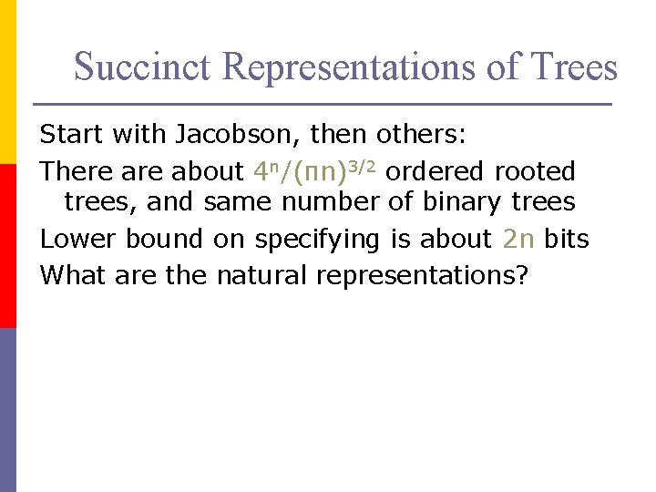 Succinct Representations of Trees Start with Jacobson, then others: There about 4 n/(πn)3/2 ordered Succinct Representations of Trees Start with Jacobson, then others: There about 4 n/(πn)3/2 ordered