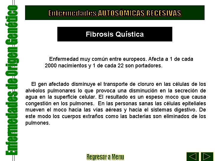Fibrosis Quística Enfermedad muy común entre europeos. Afecta a 1 de cada 2000 nacimientos