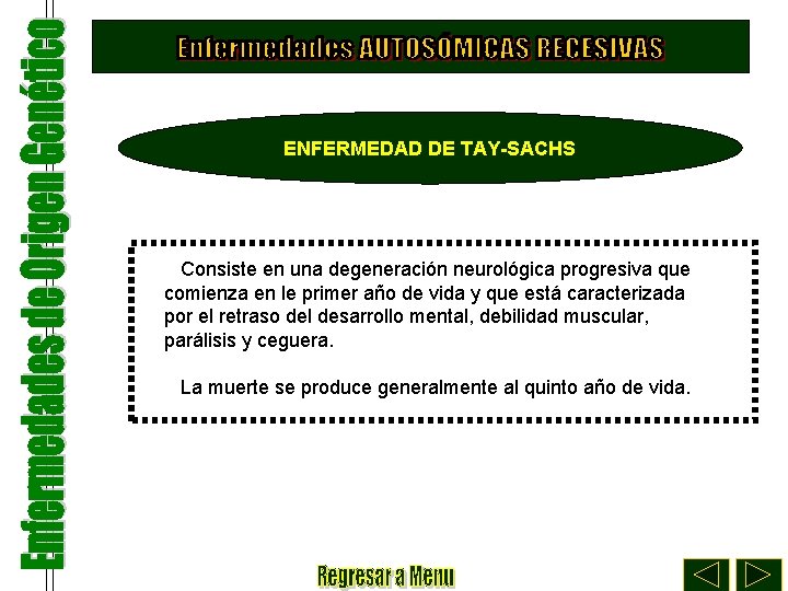 ENFERMEDAD DE TAY-SACHS Consiste en una degeneración neurológica progresiva que comienza en le primer