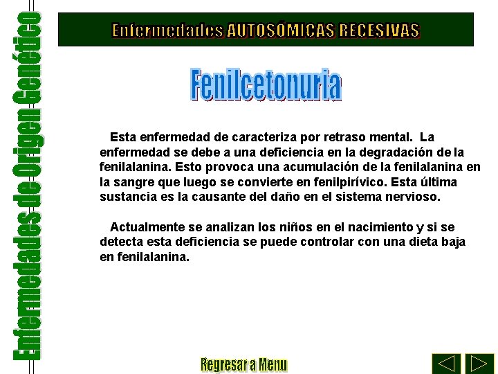 Esta enfermedad de caracteriza por retraso mental. La enfermedad se debe a una deficiencia