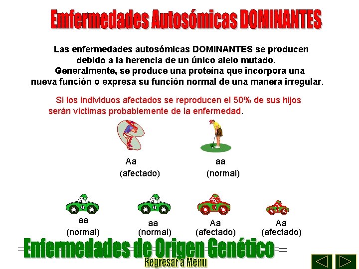 Las enfermedades autosómicas DOMINANTES se producen debido a la herencia de un único alelo