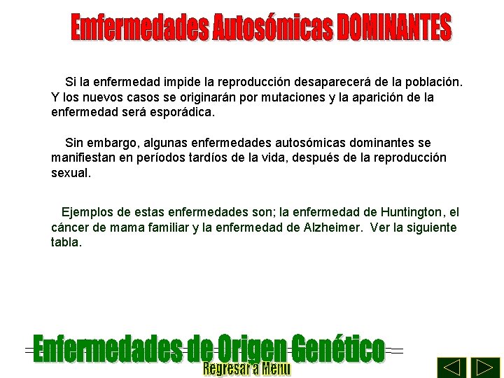 Si la enfermedad impide la reproducción desaparecerá de la población. Y los nuevos casos