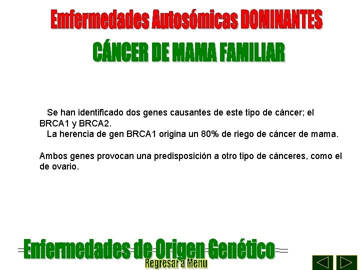 Se han identificado dos genes causantes de este tipo de cáncer; el BRCA 1