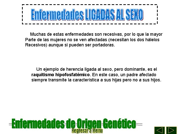 Muchas de estas enfermedades son recesivas, por lo que la mayor Parte de las