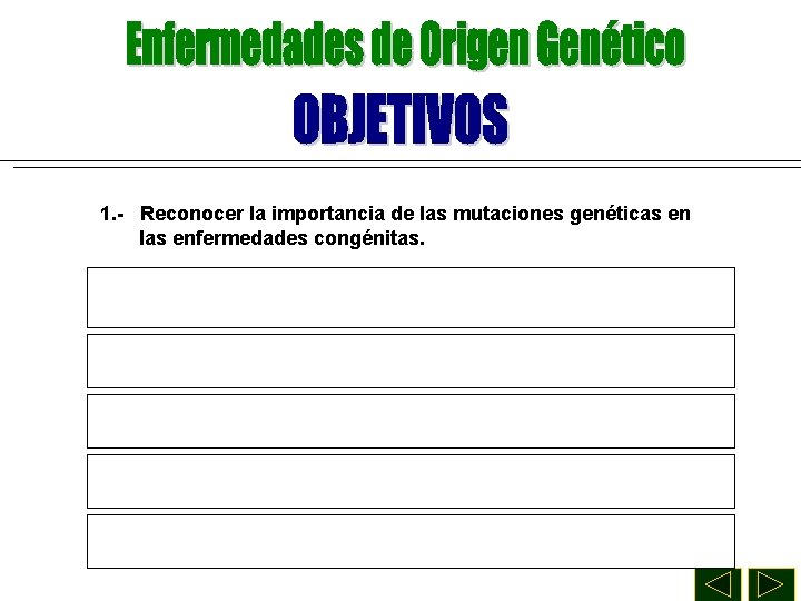 1. - Reconocer la importancia de las mutaciones genéticas en las enfermedades congénitas. 2.
