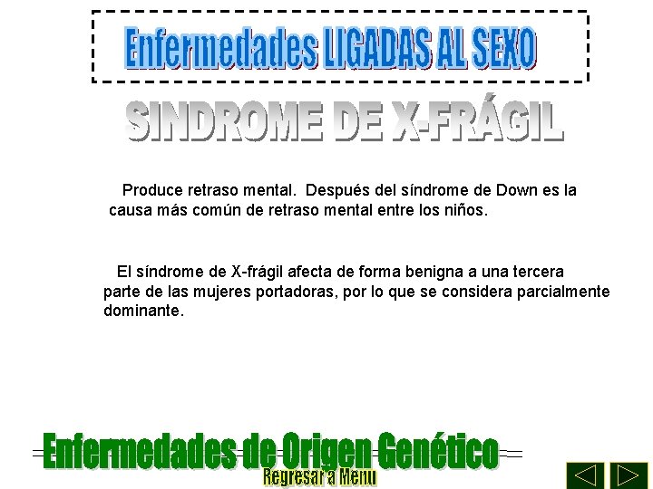 Produce retraso mental. Después del síndrome de Down es la causa más común de