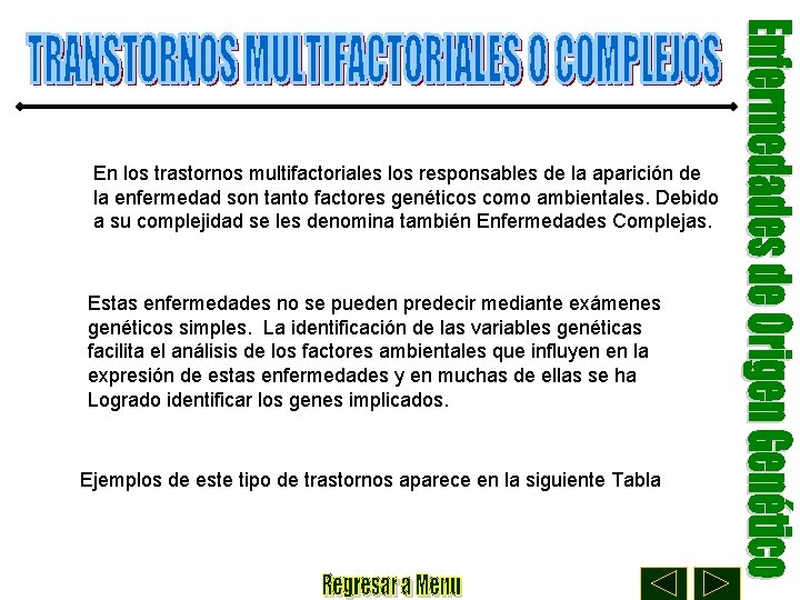 En los trastornos multifactoriales los responsables de la aparición de la enfermedad son tanto