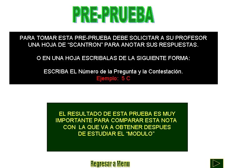 PARA TOMAR ESTA PRE-PRUEBA DEBE SOLICITAR A SU PROFESOR UNA HOJA DE “SCANTRON” PARA