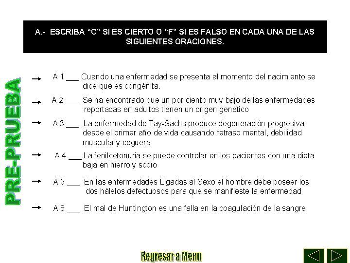 A. - ESCRIBA “C” SI ES CIERTO O “F” SI ES FALSO EN CADA
