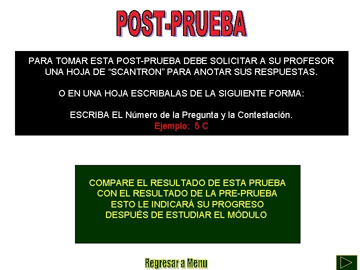 PARA TOMAR ESTA POST-PRUEBA DEBE SOLICITAR A SU PROFESOR UNA HOJA DE “SCANTRON” PARA