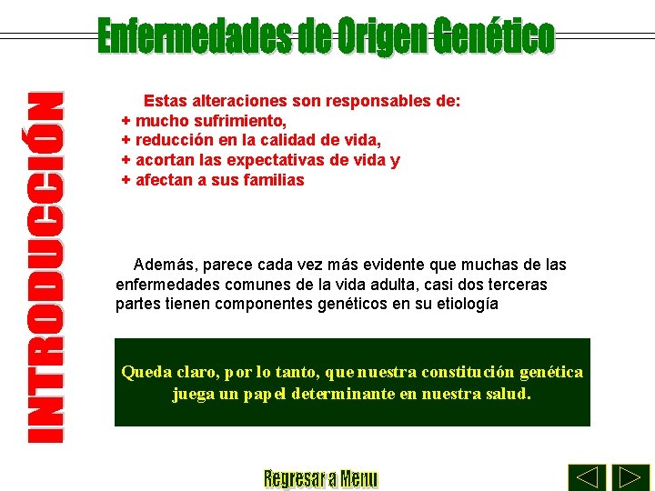 Estas alteraciones son responsables de: + mucho sufrimiento, + reducción en la calidad de