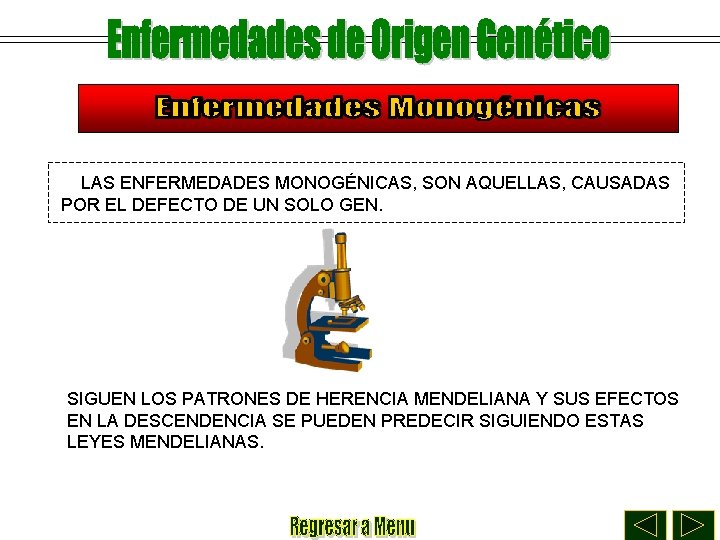 LAS ENFERMEDADES MONOGÉNICAS, SON AQUELLAS, CAUSADAS POR EL DEFECTO DE UN SOLO GEN. SIGUEN
