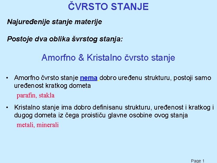 ČVRSTO STANJE Najuređenije stanje materije Postoje dva oblika švrstog stanja: Amorfno & Kristalno čvrsto