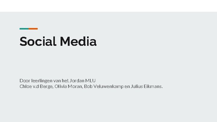 Social Media Door leerlingen van het Jordan MLU Chloe v. d Berge, Olivia Moran, Social Media Door leerlingen van het Jordan MLU Chloe v. d Berge, Olivia Moran,