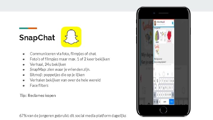 Snap. Chat ● ● ● ● Communiceren via foto, filmpjes of chat Foto’s of Snap. Chat ● ● ● ● Communiceren via foto, filmpjes of chat Foto’s of
