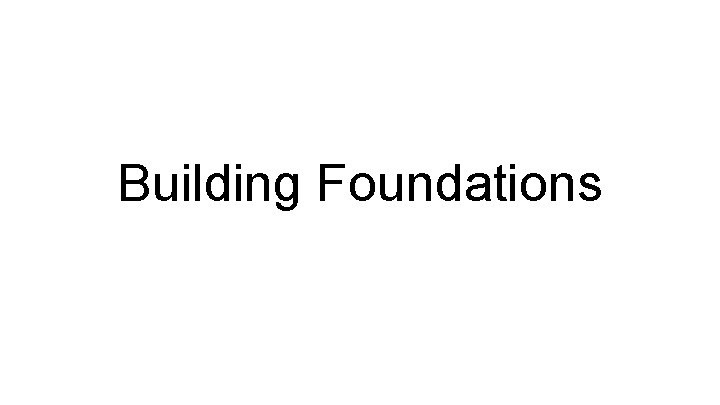 Building Foundations 