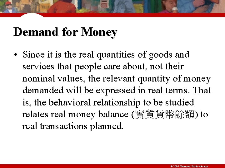 Demand for Money • Since it is the real quantities of goods and services