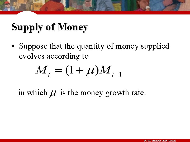 Supply of Money • Suppose that the quantity of money supplied evolves according to