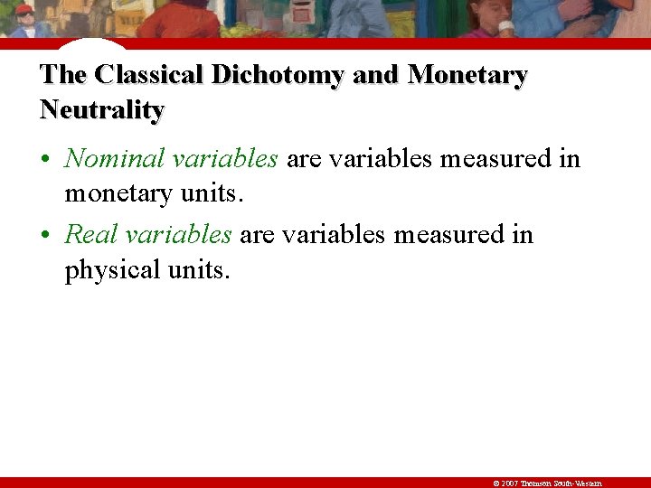 The Classical Dichotomy and Monetary Neutrality • Nominal variables are variables measured in monetary