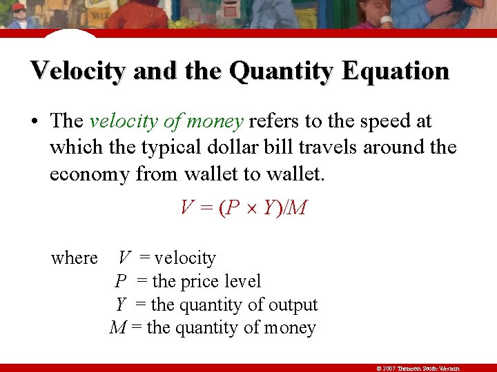 Velocity and the Quantity Equation • The velocity of money refers to the speed