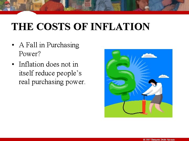 THE COSTS OF INFLATION • A Fall in Purchasing Power? • Inflation does not