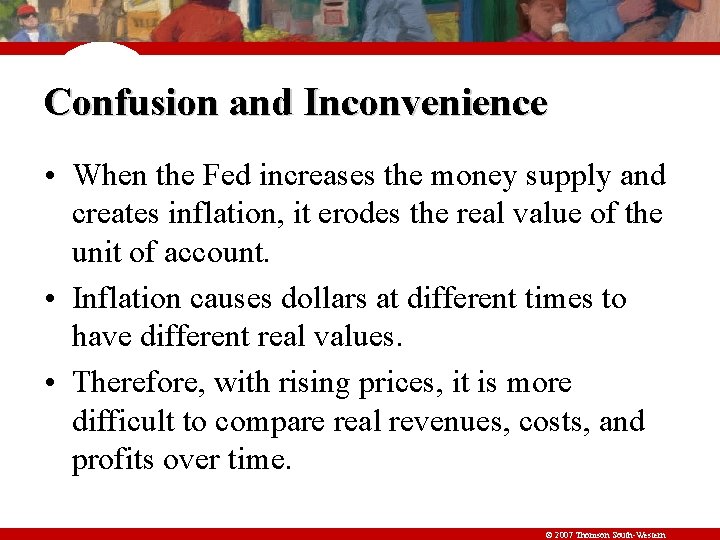 Confusion and Inconvenience • When the Fed increases the money supply and creates inflation,