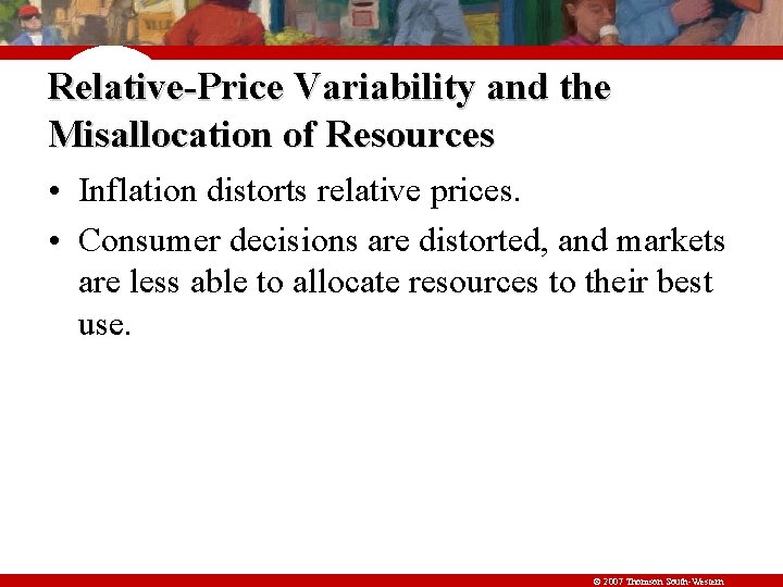 Relative-Price Variability and the Misallocation of Resources • Inflation distorts relative prices. • Consumer