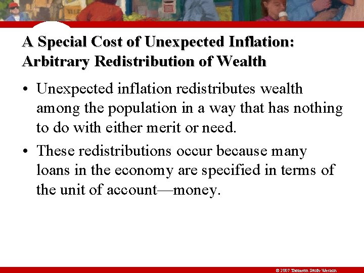 A Special Cost of Unexpected Inflation: Arbitrary Redistribution of Wealth • Unexpected inflation redistributes