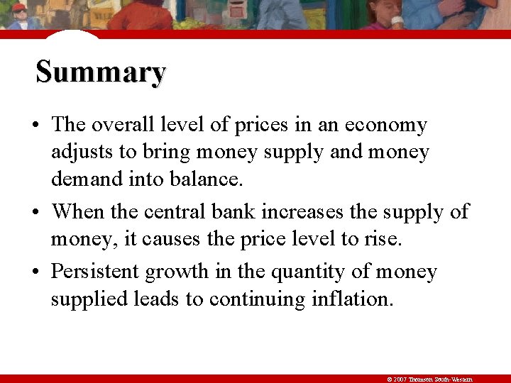 Summary • The overall level of prices in an economy adjusts to bring money