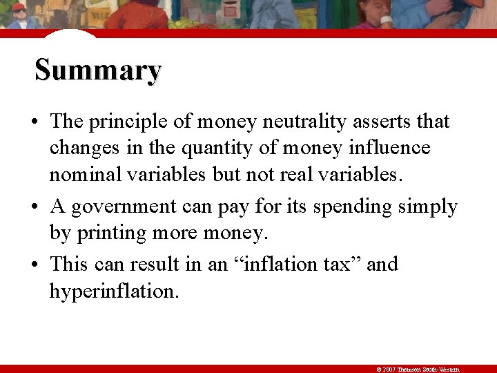 Summary • The principle of money neutrality asserts that changes in the quantity of