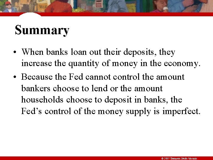 Summary • When banks loan out their deposits, they increase the quantity of money