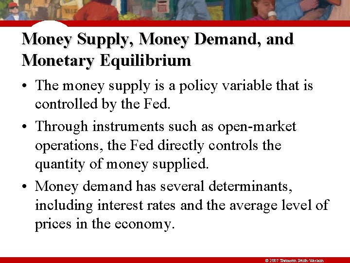 Money Supply, Money Demand, and Monetary Equilibrium • The money supply is a policy