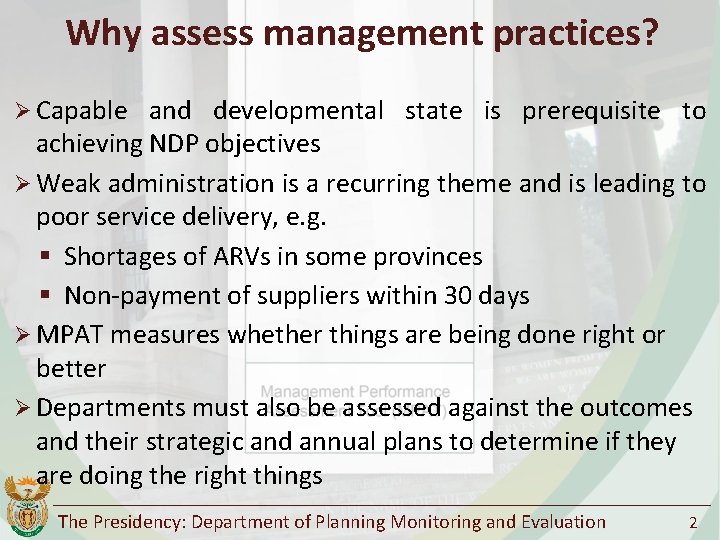 Why assess management practices? Ø Capable and developmental state is prerequisite to achieving NDP