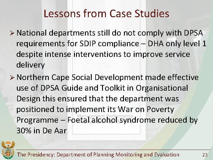 Lessons from Case Studies Ø National departments still do not comply with DPSA requirements