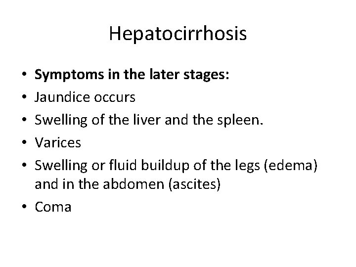 Hepatocirrhosis Symptoms in the later stages: Jaundice occurs Swelling of the liver and the