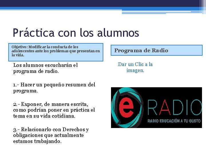 Práctica con los alumnos Objetivo: Modificar la conducta de los adolescentes ante los problemas