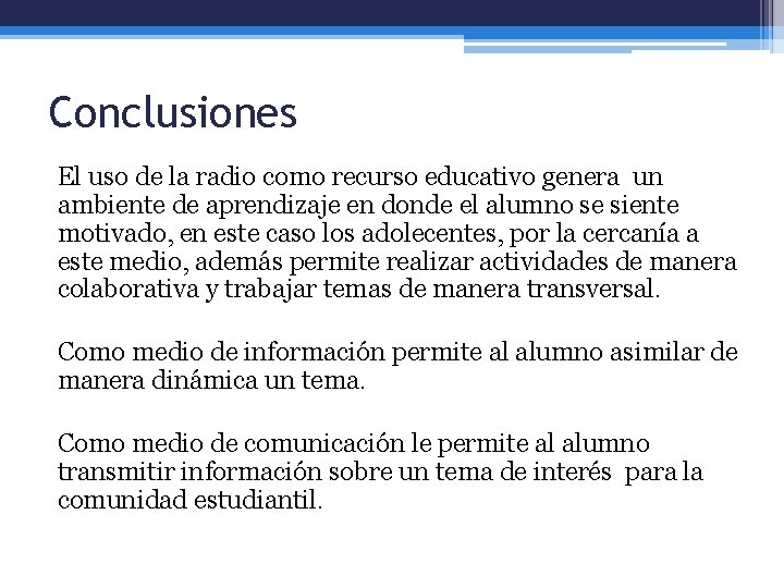 Conclusiones El uso de la radio como recurso educativo genera un ambiente de aprendizaje