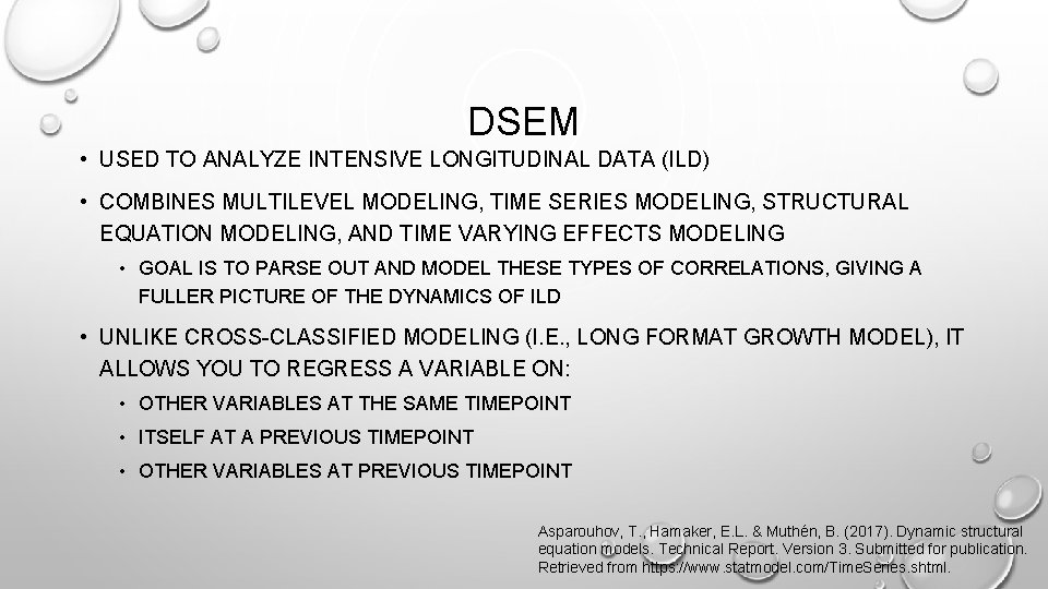 DSEM • USED TO ANALYZE INTENSIVE LONGITUDINAL DATA (ILD) • COMBINES MULTILEVEL MODELING, TIME