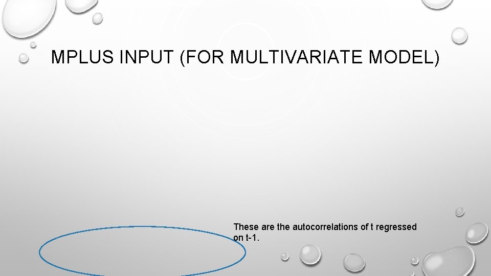 MPLUS INPUT (FOR MULTIVARIATE MODEL) These are the autocorrelations of t regressed on t-1.