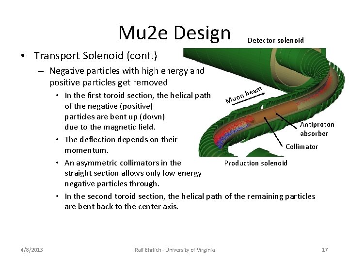 Mu 2 e Design Detector solenoid • Transport Solenoid (cont. ) – Negative particles Mu 2 e Design Detector solenoid • Transport Solenoid (cont. ) – Negative particles
