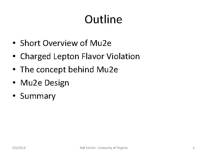 Outline • • • Short Overview of Mu 2 e Charged Lepton Flavor Violation Outline • • • Short Overview of Mu 2 e Charged Lepton Flavor Violation