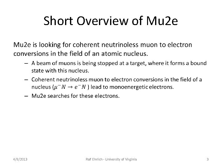 Short Overview of Mu 2 e • 4/8/2013 Ralf Ehrlich - University of Virginia Short Overview of Mu 2 e • 4/8/2013 Ralf Ehrlich - University of Virginia
