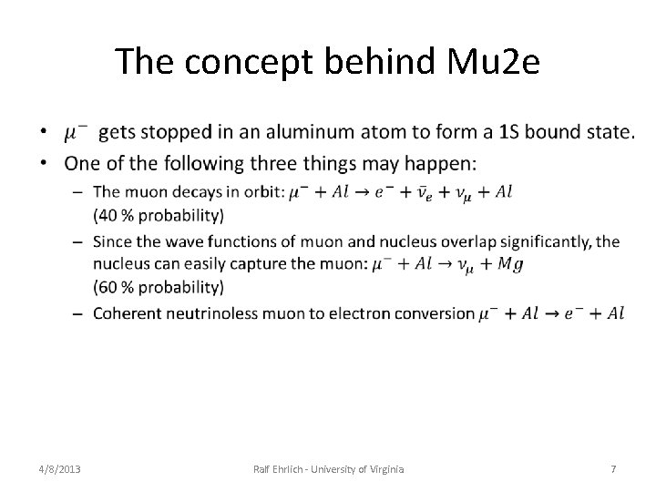 The concept behind Mu 2 e • 4/8/2013 Ralf Ehrlich - University of Virginia The concept behind Mu 2 e • 4/8/2013 Ralf Ehrlich - University of Virginia
