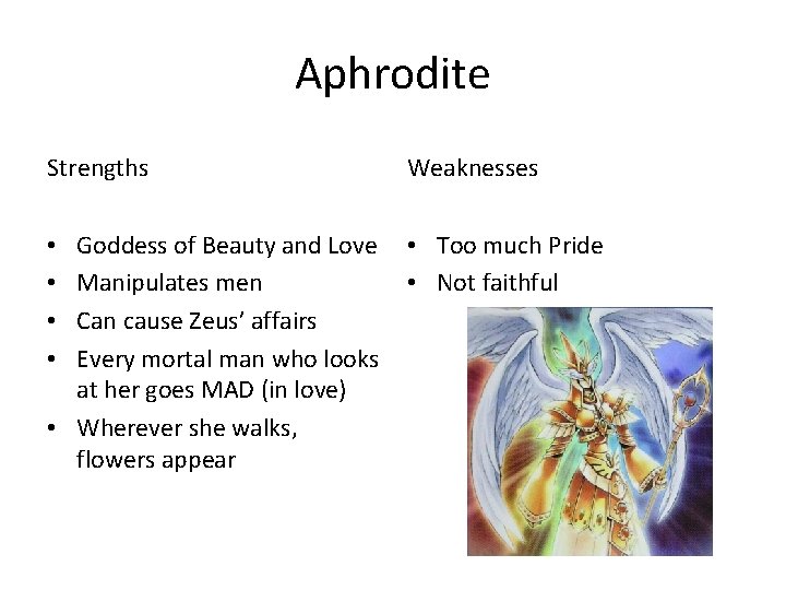 Aphrodite Strengths Weaknesses Goddess of Beauty and Love Manipulates men Can cause Zeus’ affairs