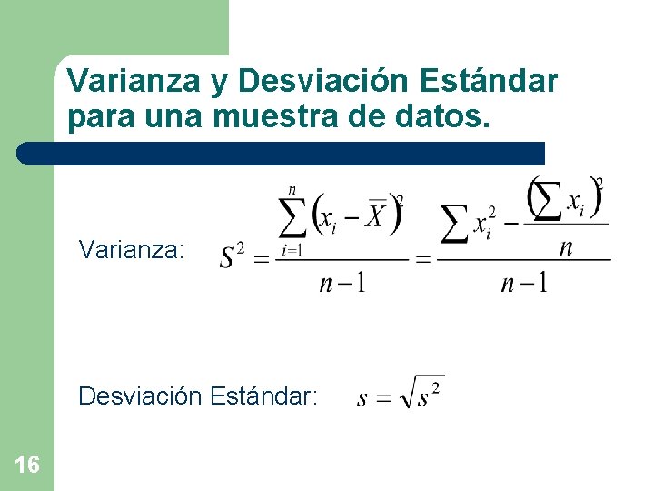 Varianza y Desviación Estándar para una muestra de datos. Varianza: Desviación Estándar: 16 