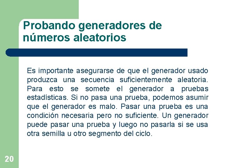 Probando generadores de números aleatorios Es importante asegurarse de que el generador usado produzca